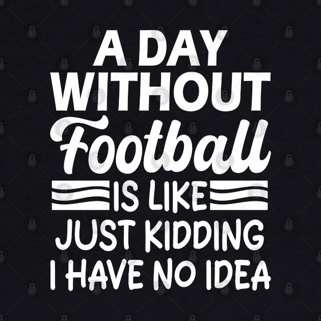 A day without football is like Just kidding I have no idea by mdr design